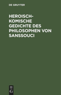  — Heroisch-Komische Gedichte des Philosophen von Sanssouci: Nebst einem Anhange