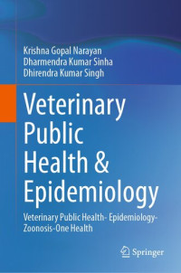 Krishna Gopal Narayan, Dharmendra Kumar Sinha, Dhirendra Kumar Singh — Veterinary Public Health & Epidemiology: Veterinary Public Health- Epidemiology-Zoonosis-One Health