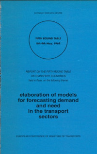 OECD — Elaboration of Models for Forecasting Demand and Need in the Transport Sector : Report of the Fifth Round Table on Transport Economics Held in Paris on 8-9 May 1969