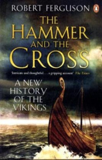 Robert Ferguson — The Hammer and the Cross: A New History of the Vikings