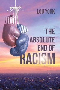 Lou York — The Absolute End of Racism