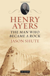Jason Shute — Henry Ayers: The Man Who Became a Rock