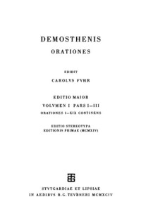 - Demosthenes, Carolus Fuhr (editor) — Demosthenis orationes: Editio maior: Vol. I Pars I - III, Orationes I - XIX continens