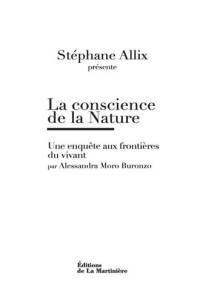 Stéphane Allix & Alessandra Moro Buronzo — La conscience de la Nature. Une enquête à la frontière du vivant