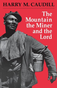 Harry M. Caudill — The Mountain, the Miner, and the Lord and Other Tales from a Country Law Office