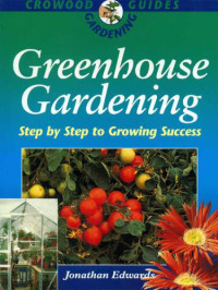 Edwards, Jonathan — Greenhouse Gardening: Step-by-Step to Growing Success