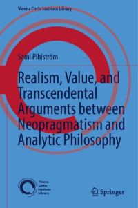 Sami Pihlström — Realism, Value, and Transcendental Arguments between Neopragmatism and Analytic Philosophy