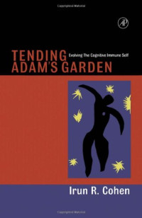 Irun R. Cohen — Tending Adam's Garden : Evolving the Cognitive Immune Self