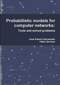 José Alberto Hernández, Pablo Serrano — Probabilistic models for computer networks: Tools and solved problems