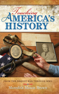 Meredith Mason Brown — Touching America's History: From the Pequot War through WWII