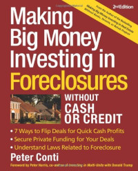 Peter Conti — Making Big Money Investing In Foreclosures Without Cash or Credit, 2nd Ed.