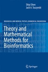 Shiyi Shen, Jack A. Tuszynski (auth.) — Theory and Mathematical Methods for Bioinformatics