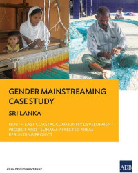 Asian Development Bank — Gender Mainstreaming Case Study: Sri Lanka—North East Coastal Community Development Project and Tsunami-Affected Areas Rebuilding Project