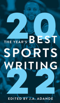 J.A. Adande  — The Year's Best Sports Writing 2022