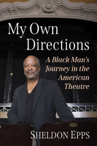Sheldon Epps — My Own Directions: A Black Man's Journey in the American Theatre