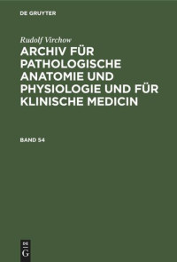  — Archiv für pathologische Anatomie und Physiologie und für klinische Medicin: Band 54