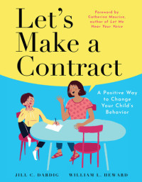 Jill C. Dardig, William L. Heward — Let's Make a Contract: A Positive Way to Change Your Child's Behavior