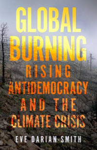 Eve Darian-Smith — Global Burning: Rising Antidemocracy and the Climate Crisis