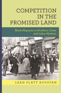 Leah Platt Boustan — Competition in the Promised Land: Black Migrants in Northern Cities and Labor Markets