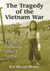 Van Nguyen Duong — The Tragedy of the Vietnam War: A South Vietnamese Officer’s Analysis