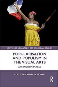 Anna Schober — Popularisation and Populism in the Visual Arts: Attraction Images