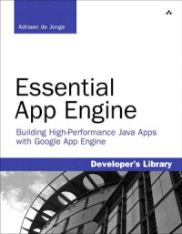 Adriaan de Jonge — Essential App Engine Building High-Performance Java Apps with Google App Engine