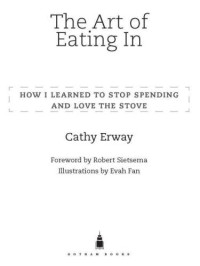 Erway, Cathy — The Art of Eating In: How I Learned to Stop Spending and Love the Stove
