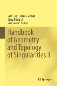 José Luis Cisneros Molina, Dũng Tráng Lê, José Seade (Editors) — Handbook of Geometry and Topology of Singularities II