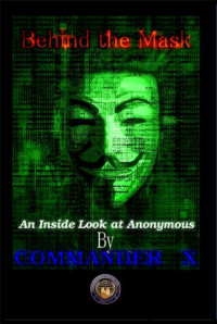 Commander X — Behind The Mask: An Inside Look At Anonymous