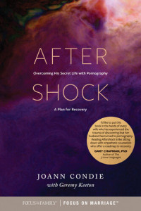 Joann Condie, Geremy Keeton — Aftershock: Overcoming His Secret Life with Pornography: A Plan for Recovery