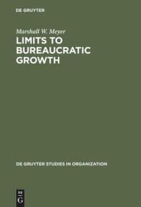 Marshall W. Meyer; William Stevenson; Stephen Webster — Limits to Bureaucratic Growth