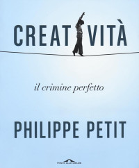 Philippe Petit — Creatività. Il crimine perfetto