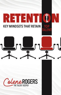 Colene Rogers — Retention: Key Mindsets that Retain Top Talent