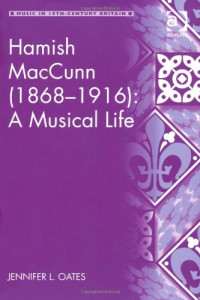 Jennifer L. Oates — Hamish MacCunn (1868-1916): A Musical Life