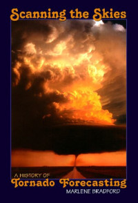 Marlene Bradford — Scanning the Skies: A History of Tornado Forecasting