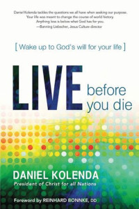 Daniel Kolenda — Live Before You Die: Wake Up to God's Will for Your Life