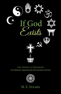 M. E. Stearn — If God Exists : The Theory of Omnideism: An Atheistic Argument for the Existence of God