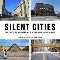 Jeffrey H. Loria, Julie Loria — Silent Cities: Portraits of a Pandemic: 15 Cities Across the World