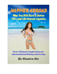 Winston Wu — Happier Abroad: Why You Will Have a Better Love and Life Beyond America