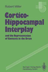 Dr. Robert Miller (auth.) — Cortico-Hippocampal Interplay and the Representation of Contexts in the Brain