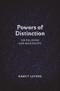 Nancy Levene — Powers of Distinction: On Religion and Modernity