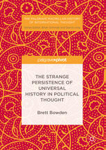 Brett Bowden — The Strange Persistence of Universal History in Political Thought