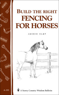 Clay, Jackie — Build the Right Fencing for Horses