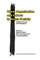 Dr. Gerard Evers, Dr. Bert van Hees (auth.), Gerard Evers, Bert van Hees, Joop Schippers (eds.) — Work, Organisation and Labour in Dutch Society: A State of the Art of the Research