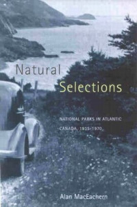 Alan MacEachern — Natural Selections: National Parks in Atlantic Canada, 1935-1970