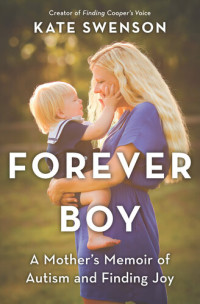 Kate Swenson — Forever Boy: A Mother's Memoir of Autism and Finding Joy