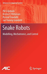 Pål Liljebäck, Kristin Ytterstad Pettersen, Øyvind Stavdahl, Jan Tommy Gravdahl — Snake Robots: Modelling, Mechatronics, and Control