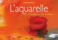 Joëlle Krupa-Astruc, Patrick Astruc (Photographies) — L&#039;aquarelle De l&#039;émotion à la création