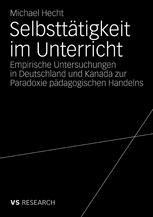 Michael Hecht (auth.) — Selbsttätigkeit im Unterricht: Empirische Untersuchungen in Deutschland und Kanada zur Paradoxie pädagogischen Handelns