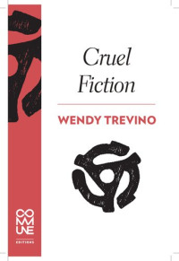 Wendy Trevino — Cruel Fiction